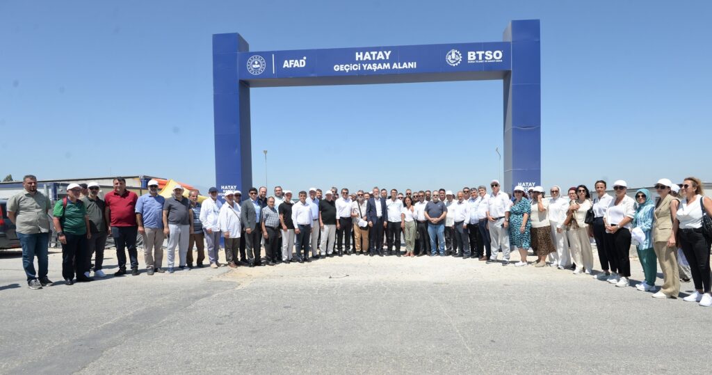 Bursa İş Dünyası Hatay’da Kurulan BTSO Geçici Yaşam Alanı’nı Ziyaret Etti