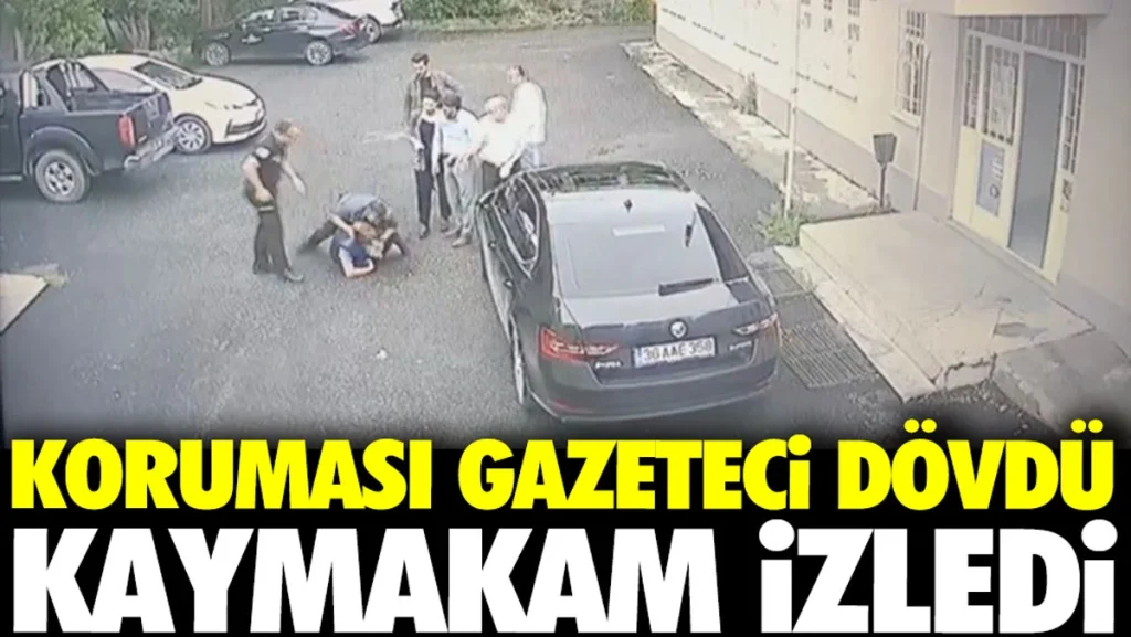 Koruması gazeteci dövdü kaymakam izledi