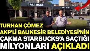 İyi Partili Turhan Çömez AKP’li Balıkesir Belediyesi’nin çakma Starbucks’a saçtığı milyonları açıkladı