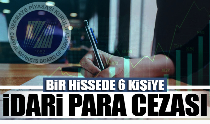 SPK’dan 1 hissede 6 kişiye idari para cezası