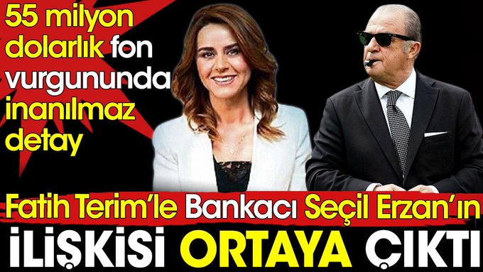 Fatih Terim’le bankacı Seçil Erzan arasındaki ilişki ortaya çıktı. 55 milyon dolarlık fon vurgununda inanılmaz detay