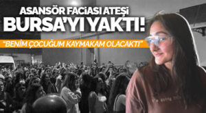 Asansör faciasının ateşi Bursa’yı yaktı!