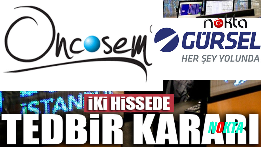 Borsa İstanbul’dan Gürsel Turizm ve Oncosem hisselerine tedbir kararı