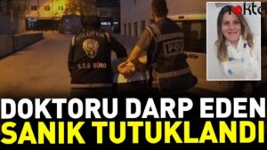 Doktoru darp eden sanık tutuklandı