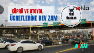 Köprü ve otoyol ücretlerine dev zam