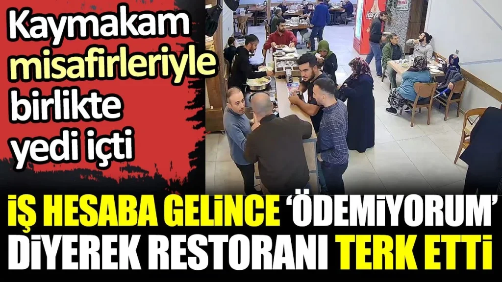 Kaymakam misafirleriyle birlikte yedi içti, iş hesaba gelince ‘Ödemiyorum’ diyerek restoranı terk etti