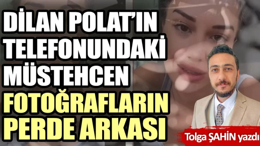 Dilan Polat’ın telefonundaki müstehcen fotoğrafların perde arkası