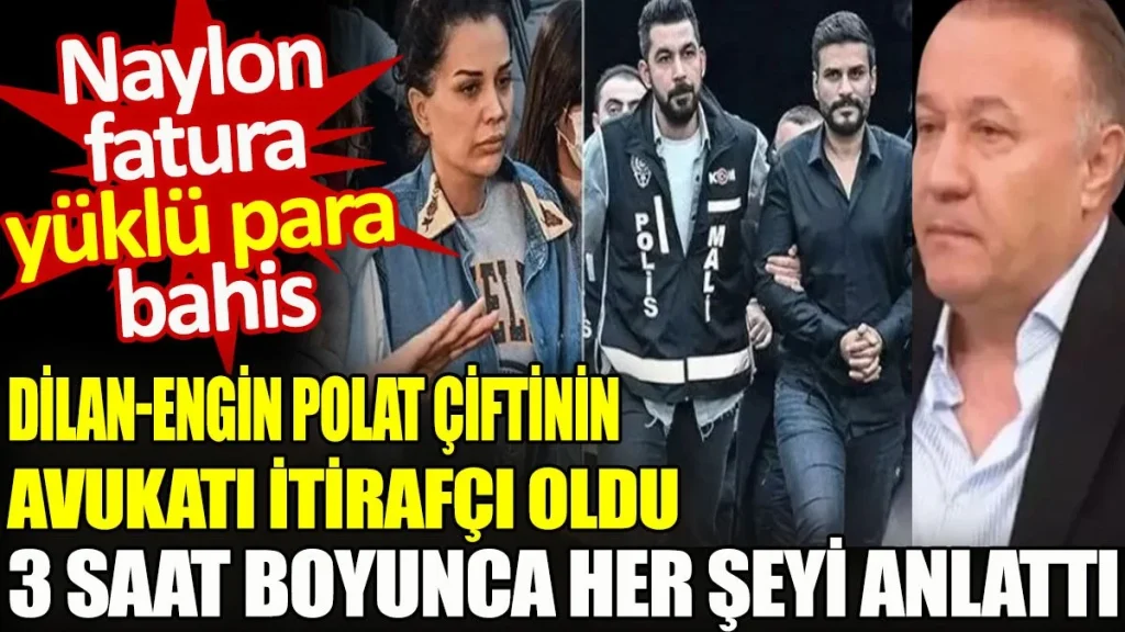 Dilan – Engin Polat çiftinin avukatı itirafçı oldu 3 saat boyunca her şeyi anlattı