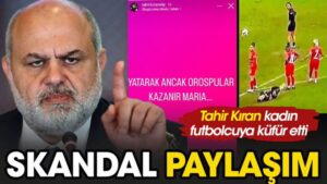 Rizespor eski başkanı Tahir Kıran kadın futbolcuya küfür etti