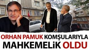 Orhan Pamuk komşularıyla mahkemelik oldu