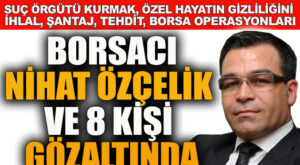 Büyük operasyon! Borsacı Nihat Özçelik ve 8 kişi gözaltında