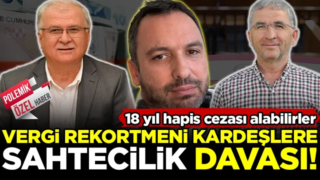 Vergi rekortmeni Çınar kardeşlere sahtecilik davası! 18 yıl hapis cezası alabilirler