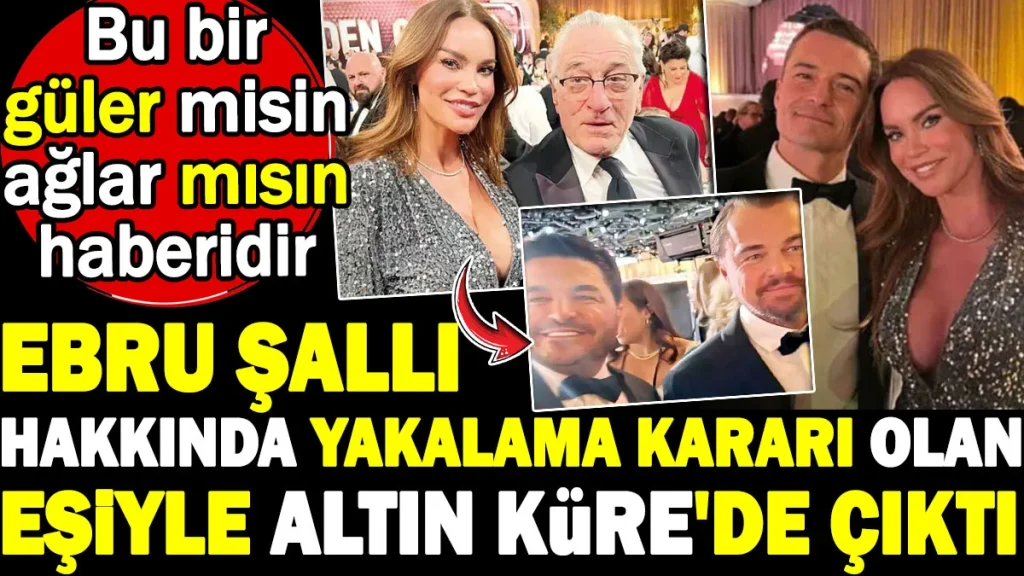 Ebru Şallı hakkında yakalama kararı olan eşiyle Altın Küre’de çıktı