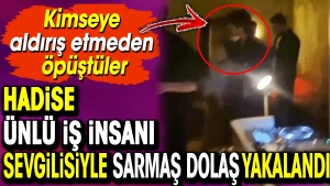 Hadise ünlü iş insanı sevgilisiyle sarmaş dolaş yakalandı