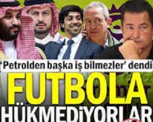 ‘Petrolden başka iş bilmezler’ dendi: Futbola hükmediyorlar… TRT, Acun’u nasıl engelledi