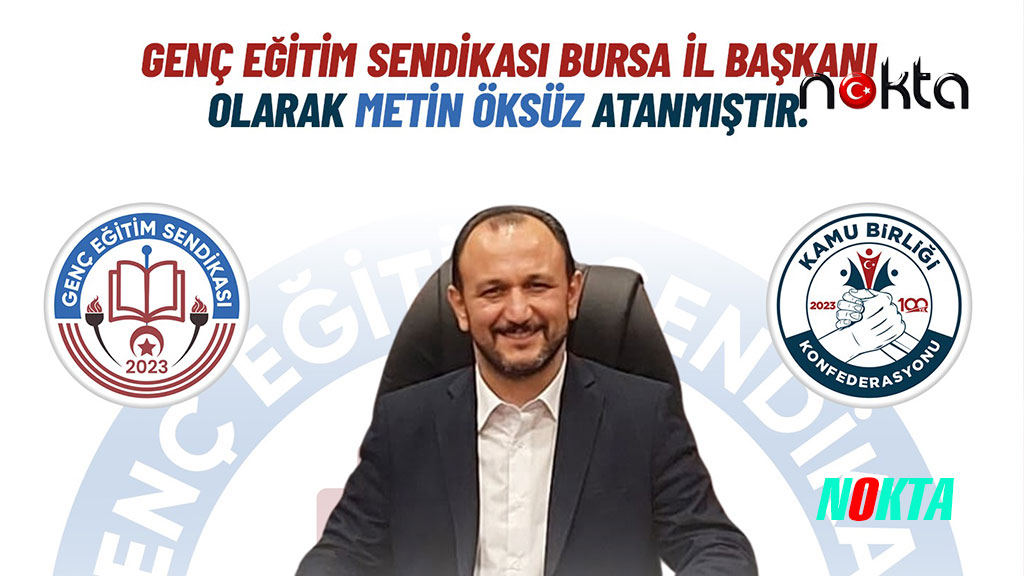 Metin ÖKSÜZ Genç Eğitim Sendikası Bursa İl Başkanı Olarak Sahalara Döndü