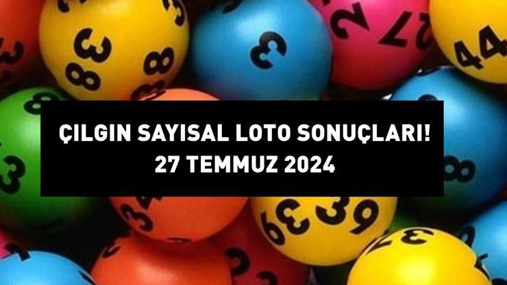 ÇILGIN SAYISAL LOTO SONUÇLARI AÇIKLANDI 27 TEMMUZ 2024: 460.913.735,15 TL büyük ikramiyeli Çılgın Sayısal Loto sonuçları nasıl öğrenilir?