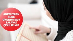 Adetliyken Sure Okunur mu? Adetliyken Salavat Çekilir mi?