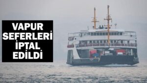 Bugün vapur seferleri iptal mi? 21 Kasım iptal edilen seferler listesi: İDO, BUDO, GESTAŞ ve Şehir Hatları duyurdu!