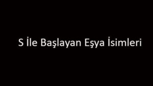 S İle Başlayan Eşya İsimleri… S Harfi İle Başlayan Eşyalar