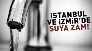 SON DAKİKA: İstanbul ve İzmir’de su tarifelerine zam yapıldı!