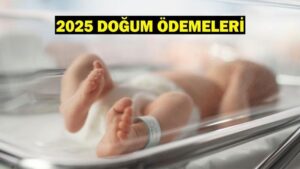 2025 DOĞUM ÖDEMELERİ: Doğum (rapor) parası, çocuk yardımı ve emzirme ödeneği ne kadar?