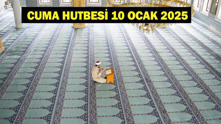 CUMA HUTBESİ DİYANET 10 OCAK 2025: Bugünkü Cuma hutbesinin konusu ne?