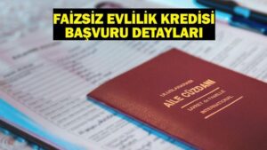 FAİZSİZ EVLİLİK KREDİSİ BAŞVURU: 150 bin TL evlilik kredisi başvurusu 2025 nereden ve nasıl yapılır?
