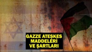 GAZZE ATEŞKES MADDELERİ VE ŞARTLARI: Gazze’de ateşkes sağlandı mı, ne zaman uygulanmaya başlayacak?