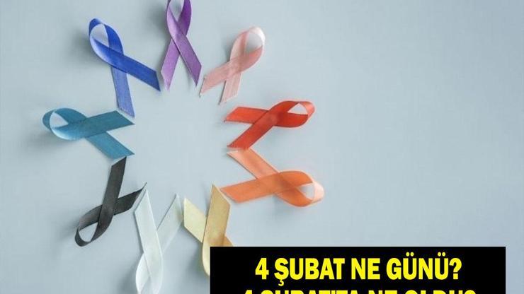 4 Şubat Ne Günü? 4 Şubat’ta Ne Oldu, Anlamı Ne? 4 Şubat Dünya Kanser Günü