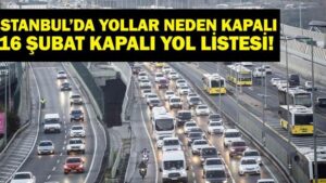 İSTANBUL KAPALI YOLLAR: Bağdat Caddesi Kapalı Mı? İstanbul’da Hangi Yollar Kapalı, Ne Zaman Açılacak? Kapalı Yollar Listesi