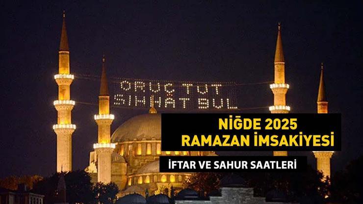 NİĞDE İMSAKİYE 2025: İmsak Vakti ve Ramazan Takvimi | Niğde’de Sahur saat kaçta, Oruç ne zaman başlıyor?