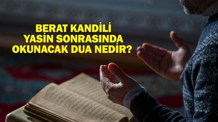Berat Kandili Yasin Sonrasında Okunacak Dua Nedir? Berat Gecesinde Yasin Bitişinde Nasıl Dua Edilir?