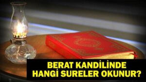 Berat Kandili’nde Okunacak Sureler! Berat Gecesinde Hangi Sureler Okunur?