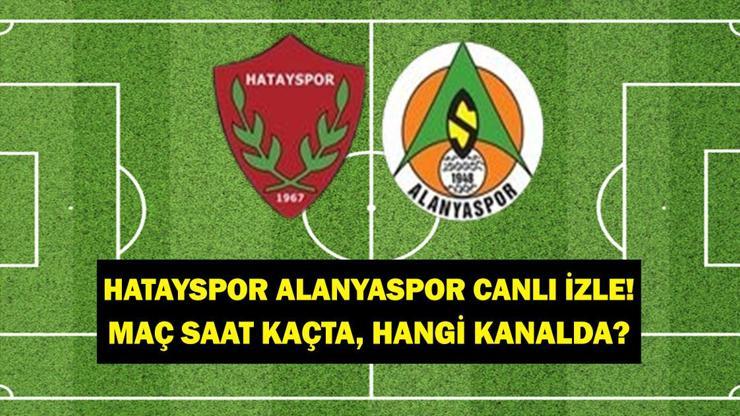 CANLI YAYIN Alanyaspor Hatayspor Maçı! Hatayspor Alanyaspor maçı saat kaçta, hangi kanalda canı yayınlanacak? Hatayspor Alanyaspor ilk 11