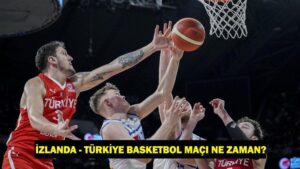 İzlanda – Türkiye Basketbol Maçı Ne Zaman, Saat Kaçta, Hangi Kanalda?