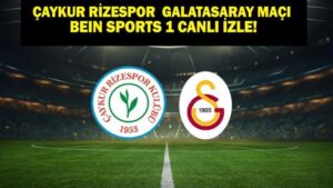 Rize Galatasaray beIN Sports 1 Canlı | Çaykur Rizespor Galatasaray Maçı Canlı İzle! Galatasaray Rize Muhtemel 11’ler
