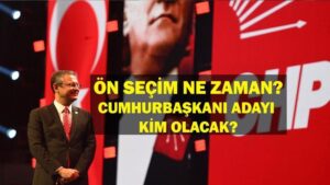 CHP Cumhurbaşkanı Adayı Kim Olacak? CHP ön seçim ne zaman, nasıl oy kullanılacak? CHP ön seçim nerede yapılacak? CHP Cumhurbaşkanı Adayı Ön Seçim Detayları