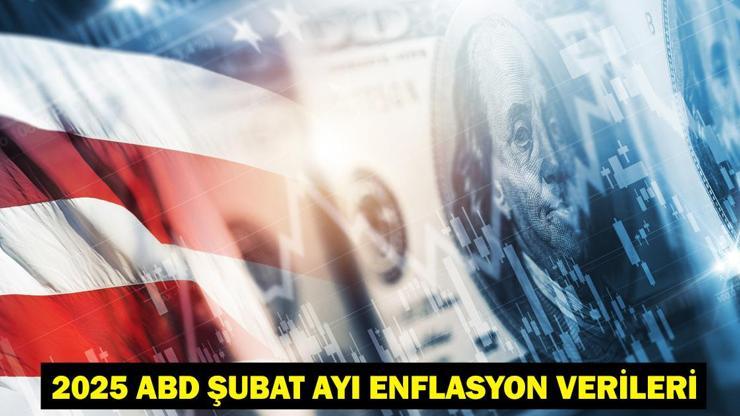 2025 ABD ŞUBAT AYI TÜFE VERİLERİ: ABD enflasyon verileri ne zaman, saat kaçta açıklanacak?