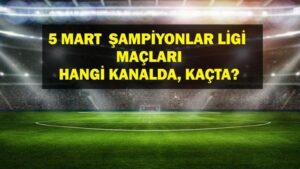 5 MART BUGÜN HANGİ MAÇLAR VAR? UEFA Şampiyonlar Ligi’nde bugün hangi maçlar var? UCL Benfica Barcelona maçı hangi kanalda, saat kaçta? 5 Mart günün maçları