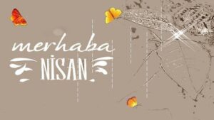 Hoş geldin Nisan ayı sözleri, mesajları 2025! Resimli Nisan ayı ile ilgili güzel, anlamlı sözler…