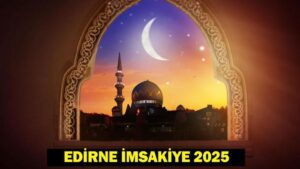 EDİRNE SAHUR – İFTAR VAKTİ: EDİRNE İMSAKİYE 2025! Edirne’de Sahur saat kaçta, Oruç ne zaman başlıyor? İftar Vakti ve Ramazan Takvimi |