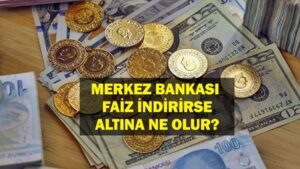 Merkez Bankası Faiz Kararı Altını Nasıl Etkiler? Merkez Bankası Faiz Kararı Sonrası Altın Piyasası Durumu