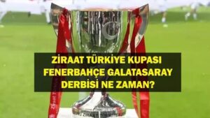 DERBİ TARİHİ BELLİ OLDU: Fenerbahçe Galatasaray Türkiye Kupası Maçı Ne Zaman? Ziraat Türkiye Kupası Fenerbahçe Galatasaray Maçı Hangi Kanalda Yayınlanacak?