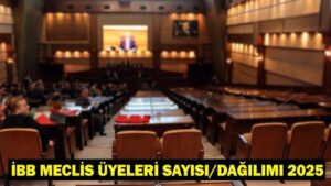 İBB MECLİS ÜYELERİ SAYISI/DAĞILIMI 2025: İBB Meclisi’nde hangi partiden kaç üye var?