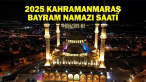 KAHRAMANMARAŞ Bayram Namazı Saati 2025 – Kahramanmaraş’ta Ramazan Bayramı namazı saat kaçta, ne zaman kılınacak? Diyanet bayram namazı vakti