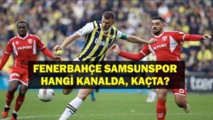 FENERBAHÇE SAMSUNSPOR İLK 11: Fenerbahçe Samsunspor Maçı Hangi Kanalda? Fenerbahçe Samsunspor Maçı Saat Kaçta?