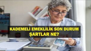 KADEMELİ EMEKLİLİK SON DAKİKA: Kademeli Emeklilik Şartları Neler? 2025 Kademeli Emeklilik Çıkacak Mı, Prim Gün Yaş Şartı Var Mı?