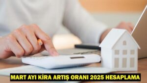 MART AYI KİRA ARTIŞ ORANI 2025 HESAPLAMA: Mart ayı kira zammı (TEFE-ÜFE) ne kadar oldu?
