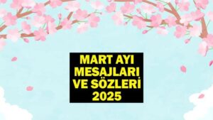 MART AYI MESAJLARI VE SÖZLERİ 2025! Resimli hoş geldin Mart ayı ile ilgili güzel, anlamlı sözler…